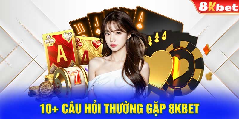 Giải đáp các câu hỏi về nhà cái 8kbet